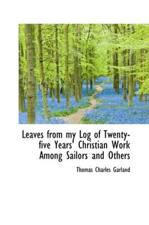 Leaves from My Log of Twenty-five Years' Christian Work Among Sailors and Others