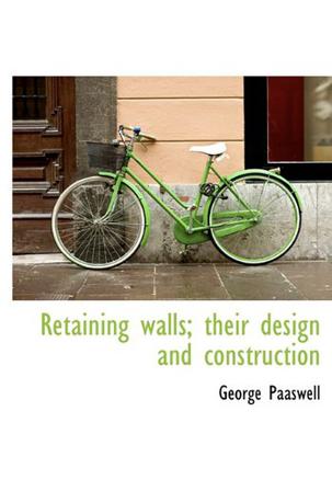 Retaining Walls; Their Design and Construction