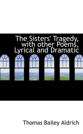 The Sisters' Tragedy, with Other Poems, Lyrical and Dramatic