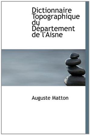 Dictionnaire Topographique Du D Partement de L'Aisne