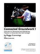 Connected Groundwork I Exercises for Developing and Maintaining Freedom of Movement and Self-Carriage
