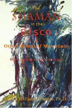 The Shaman in the Disco and Other Dreams of Masculinity
