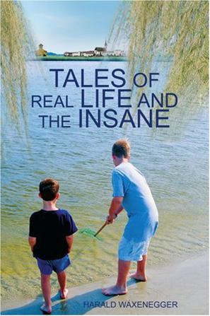 Tales of Real Life and the Insane