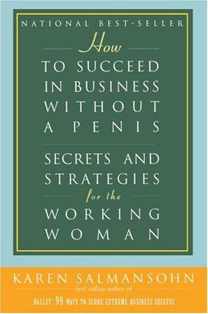 How to Succeed in Business Without a Penis