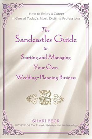 The Sandcastles Guide to Starting and Managing Your Own Wedding-planning Business