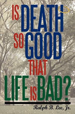 Is Death So Good That Life Is Bad?