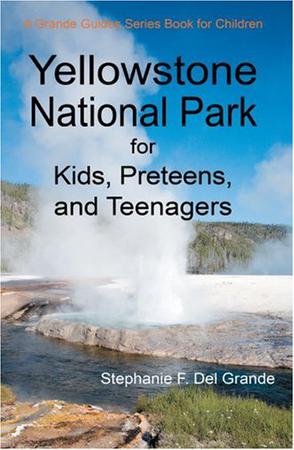 Yellowstone National Park for Kids, Preteens, and Teenagers