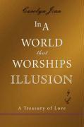 In A World That Worships Illusion