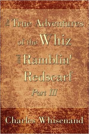 The True Adventures of the Whiz and Ramblin' Redscarf Part III