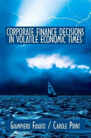 Corporate Finance Decisions in Volatile Economic Times