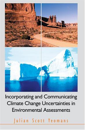 Incorporating and Communicating Climate Change Uncertainties in Environmental Assessments