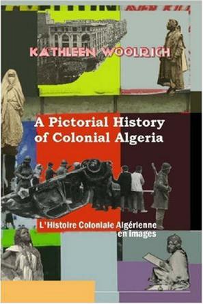 A Pictorial History of Colonial Algeria / L'Histoire Coloniale Algerienne En Images