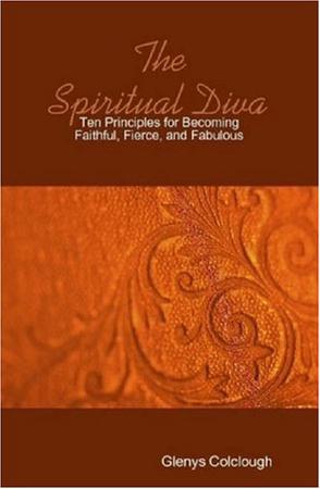 The Spiritual Diva - Ten Principles for Becoming Faithful, Fierce and Fabulous