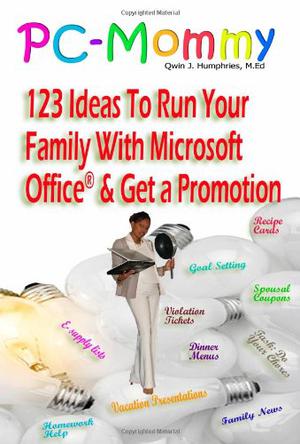 PC-Mommy; 123 Ideas To Run Your Family With Microsoft Office