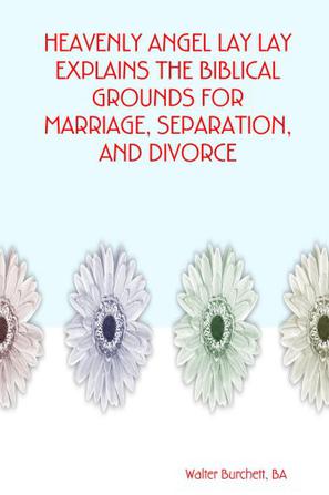 Heavenly Angel Lay Lay Explains the Biblical Grounds for Marriage, Separation, and Divorce