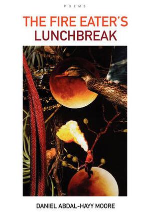 The Fire Eater's Lunchbreak / Poems