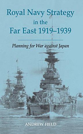 Royal Navy Strategy in the Far East, 1919-1939