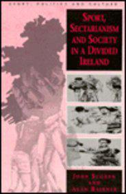 Sport, Sectarianism and Society in a Divided Ireland
