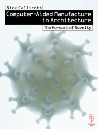 Computer-aided Manufacture in Architecture - The Pursuit of Novelty