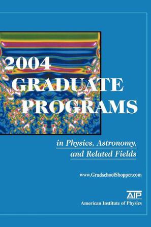 2004 Graduate Programs in Physics, Astronomy and Related Fields