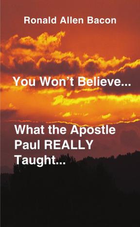 You Won't Believe What...the Apostle Paul Really Taught...