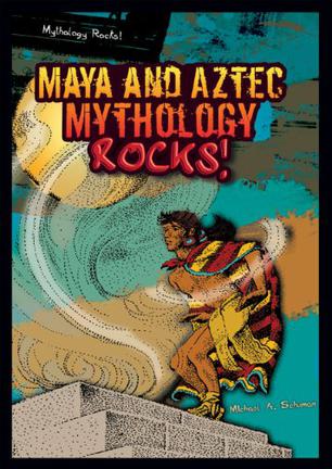 Maya and Aztec Mythology Rocks!