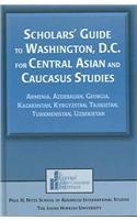 Scholars' Guide to Washington, D.C. for Central Asian and Caucasus Studies