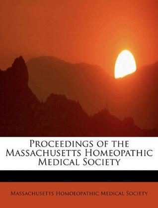 Proceedings of the Massachusetts Homeopathic Medical Society