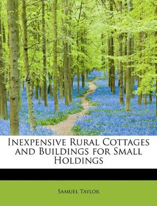 Inexpensive Rural Cottages and Buildings for Small Holdings