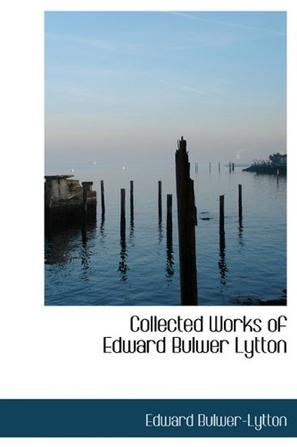 Collected Works of Edward Bulwer Lytton