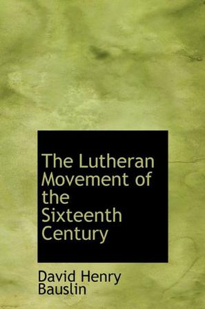 The Lutheran Movement of the Sixteenth Century