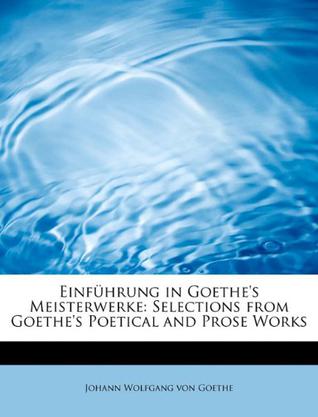 Einf Hrung in Goethe's Meisterwerke