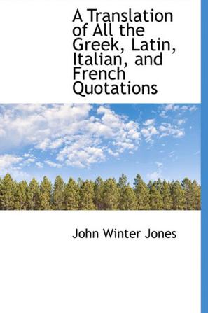 A Translation of All the Greek, Latin, Italian, and French Quotations