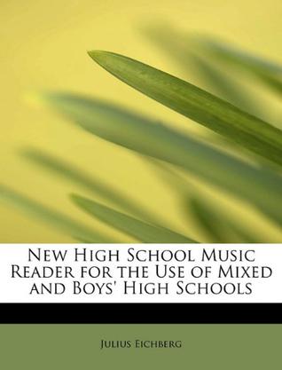 New High School Music Reader for the Use of Mixed and Boys' High Schools