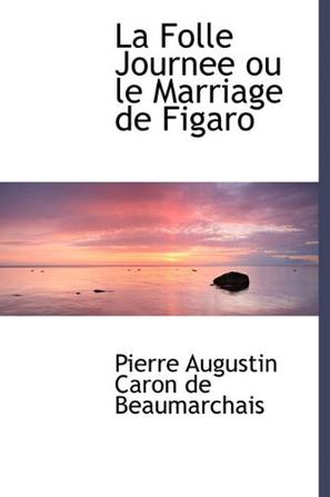 La Folle Journee Ou Le Marriage de Figaro