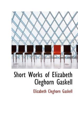 Short Works of Elizabeth Cleghorn Gaskell