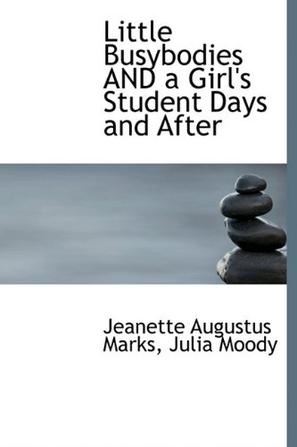 Little Busybodies and a Girl's Student Days and After