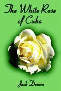 The White Rose of Cuba