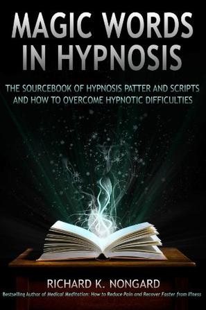 Magic Words, The Sourcebook of Hypnosis Patter and Scripts and How to Overcome Hypnotic Difficulties