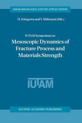 IUTAM Symposium on Mesoscopic Dynamics of Fracture Process AndMaterials Strength