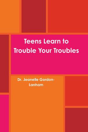 Teens Learn to Trouble Your Troubles