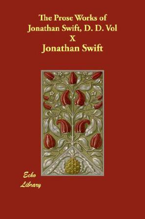 The Prose Works of Jonathan Swift, D. D. Vol X
