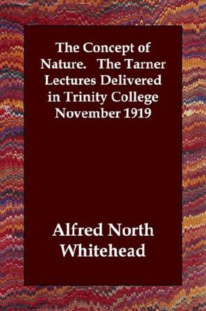The Concept of Nature. the Tarner Lectures Delivered in Trinity College November 1919