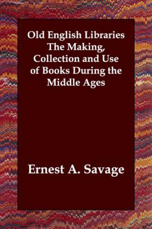 Old English Libraries The Making, Collection and Use of Books During the Middle Ages