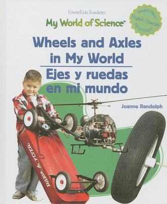 Wheels and Axles in My World/Ejes y Ruedas En Mi Mundo