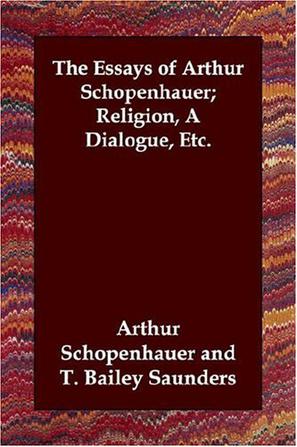 The Essays of Arthur Schopenhauer; Religion, A Dialogue, Etc.