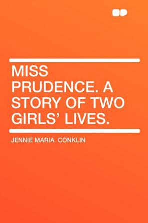 Miss Prudence. a Story of Two Girls' Lives.