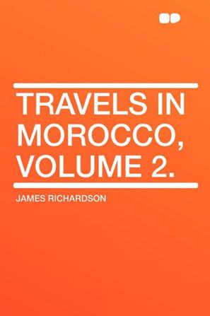 Travels in Morocco, Volume 2.
