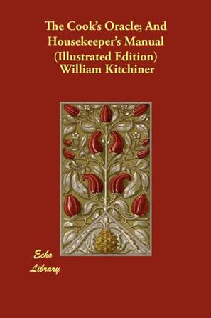 The Cook's Oracle; And Housekeeper's Manual