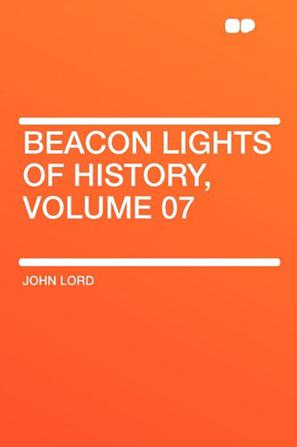 Beacon Lights of History, Volume 07